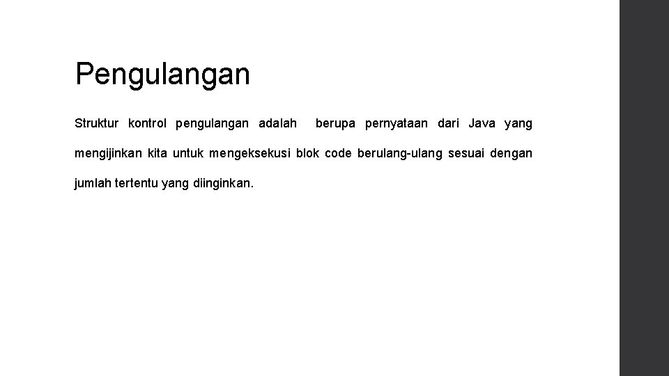 Pengulangan Struktur kontrol pengulangan adalah berupa pernyataan dari Java yang mengijinkan kita untuk mengeksekusi