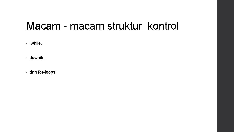 Macam - macam struktur kontrol • while, • dowhile, • dan for-loops. 