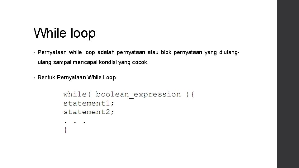 While loop • Pernyataan while loop adalah pernyataan atau blok pernyataan yang diulang sampai