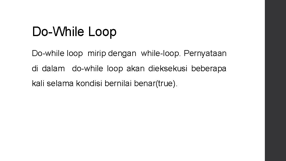 Do-While Loop Do-while loop mirip dengan while-loop. Pernyataan di dalam do-while loop akan dieksekusi