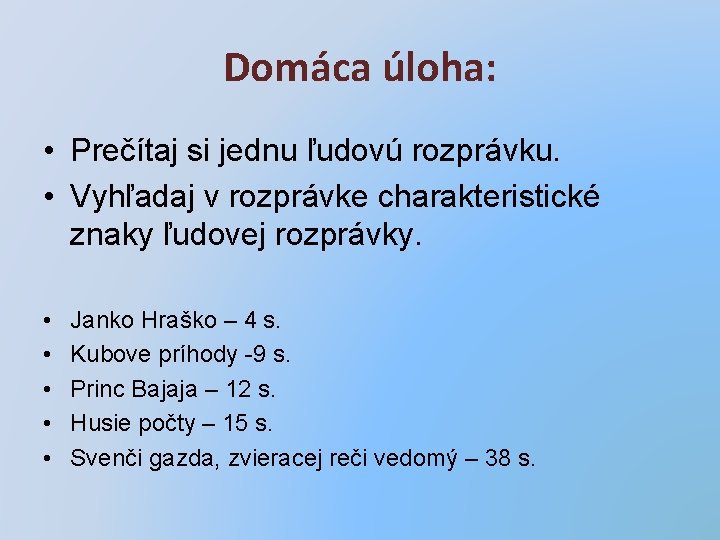 Domáca úloha: • Prečítaj si jednu ľudovú rozprávku. • Vyhľadaj v rozprávke charakteristické znaky