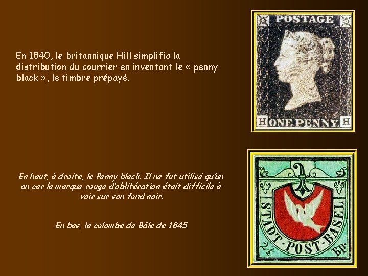 En 1840, le britannique Hill simplifia la distribution du courrier en inventant le «