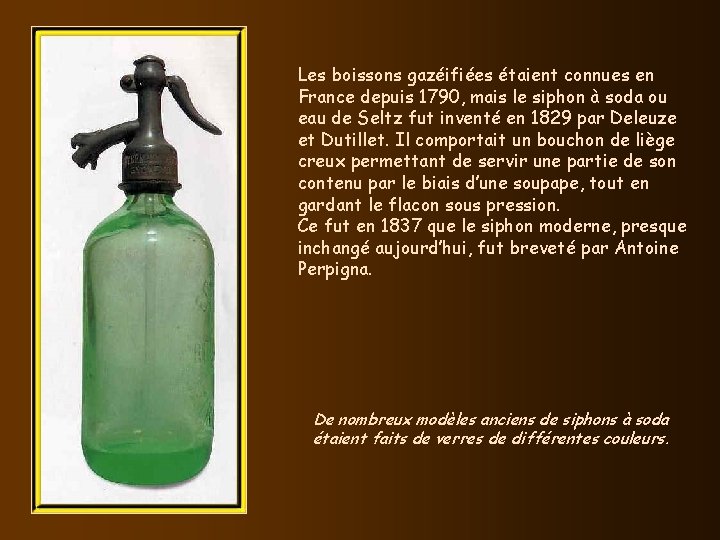 Les boissons gazéifiées étaient connues en France depuis 1790, mais le siphon à soda