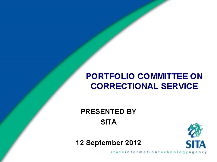 PORTFOLIO COMMITTEE ON CORRECTIONAL SERVICE PRESENTED BY SITA 12 September 2012 