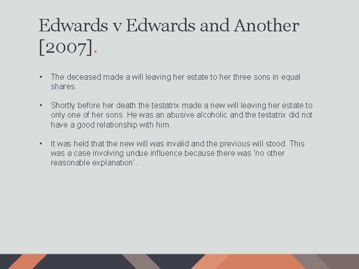 Edwards v Edwards and Another [2007]. • The deceased made a will leaving her