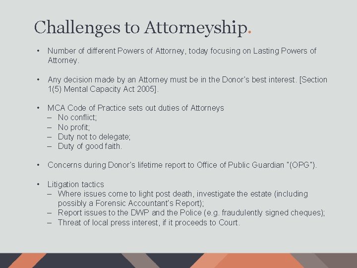 Challenges to Attorneyship. • Number of different Powers of Attorney, today focusing on Lasting