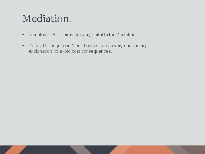 Mediation. • Inheritance Act claims are very suitable for Mediation. • Refusal to engage