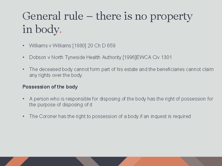 General rule – there is no property in body. • Williams v Williams [1880]