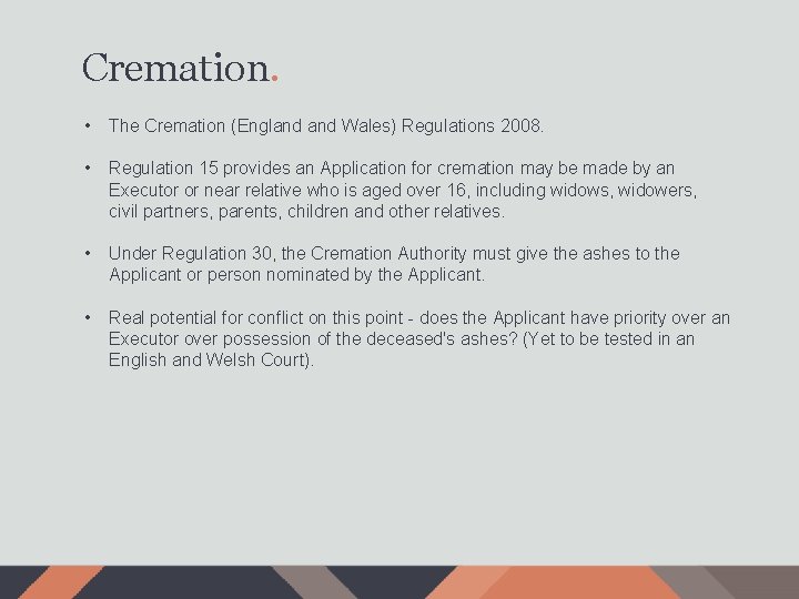 Cremation. • The Cremation (England Wales) Regulations 2008. • Regulation 15 provides an Application