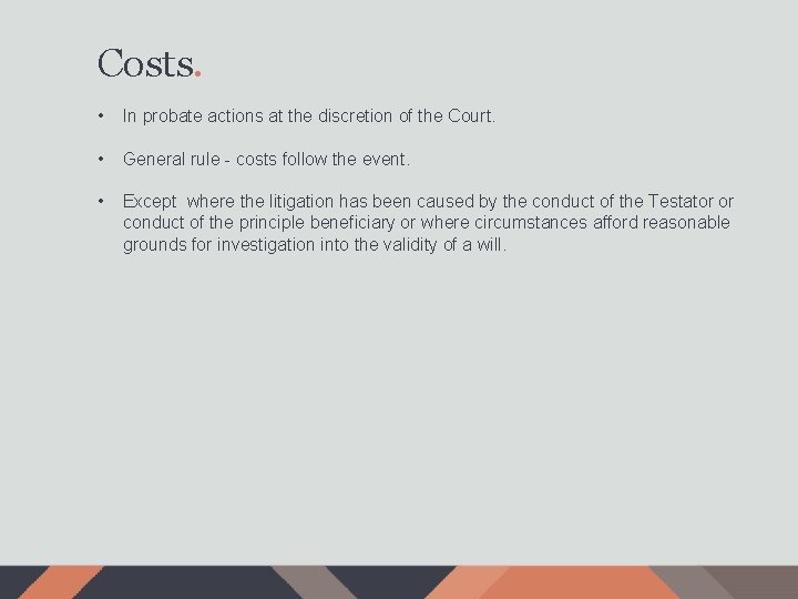 Costs. • In probate actions at the discretion of the Court. • General rule