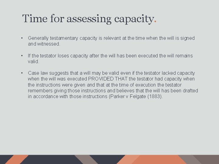 Time for assessing capacity. • Generally testamentary capacity is relevant at the time when