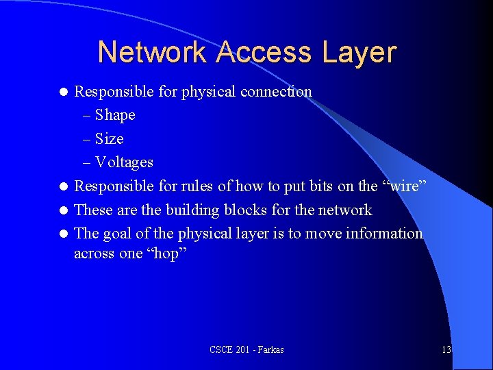 Network Access Layer Responsible for physical connection – Shape – Size – Voltages l