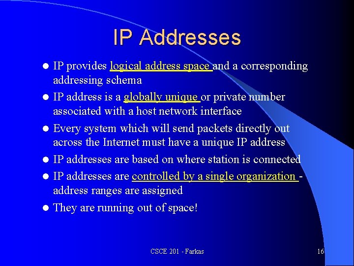 IP Addresses l l l IP provides logical address space and a corresponding addressing