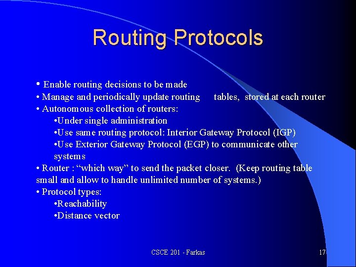 Routing Protocols • Enable routing decisions to be made • Manage and periodically update