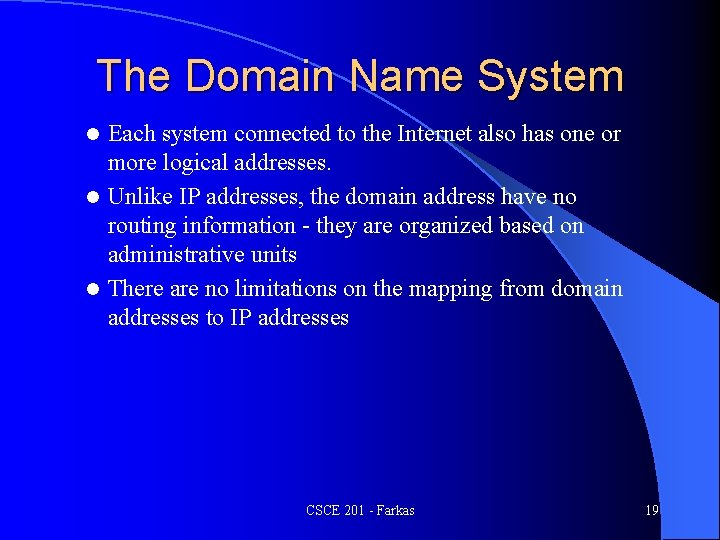 The Domain Name System Each system connected to the Internet also has one or