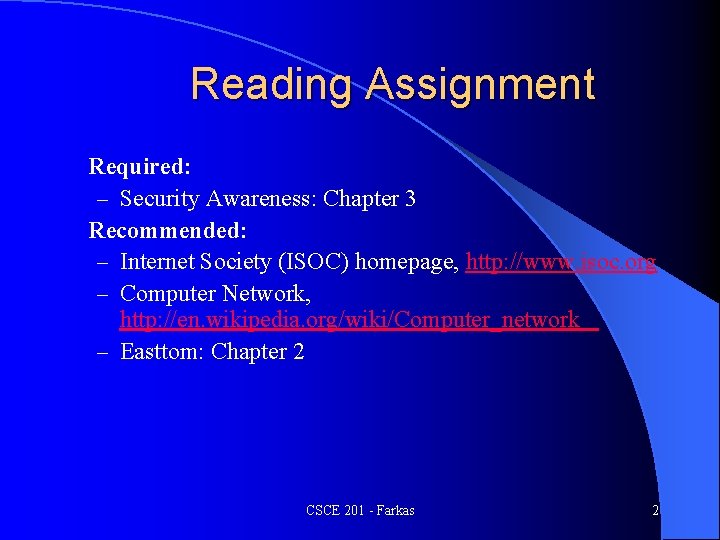 Reading Assignment Required: – Security Awareness: Chapter 3 Recommended: – Internet Society (ISOC) homepage,