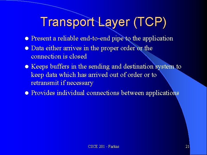 Transport Layer (TCP) Present a reliable end-to-end pipe to the application l Data either