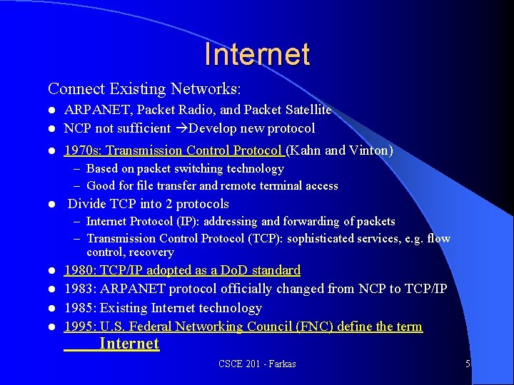 Internet Connect Existing Networks: ARPANET, Packet Radio, and Packet Satellite l NCP not sufficient