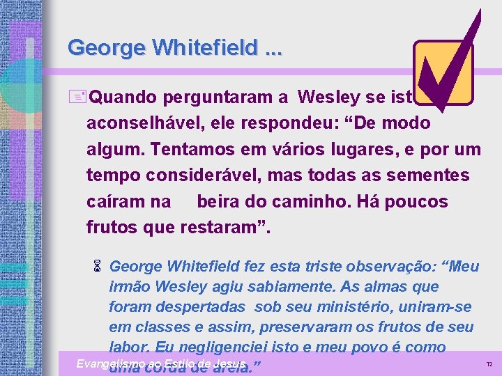 George Whitefield. . . +Quando perguntaram a Wesley se isto seria aconselhável, ele respondeu: