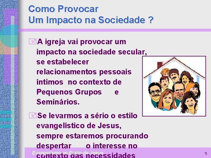 Como Provocar Um Impacto na Sociedade ? +A igreja vai provocar um impacto na