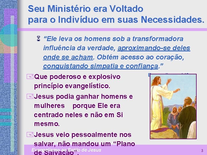 Seu Ministério era Voltado para o Indivíduo em suas Necessidades. 6 “Ele leva os