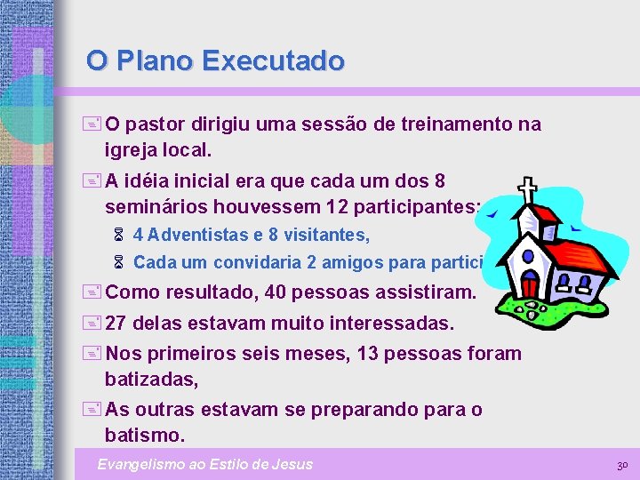 O Plano Executado + O pastor dirigiu uma sessão de treinamento na igreja local.