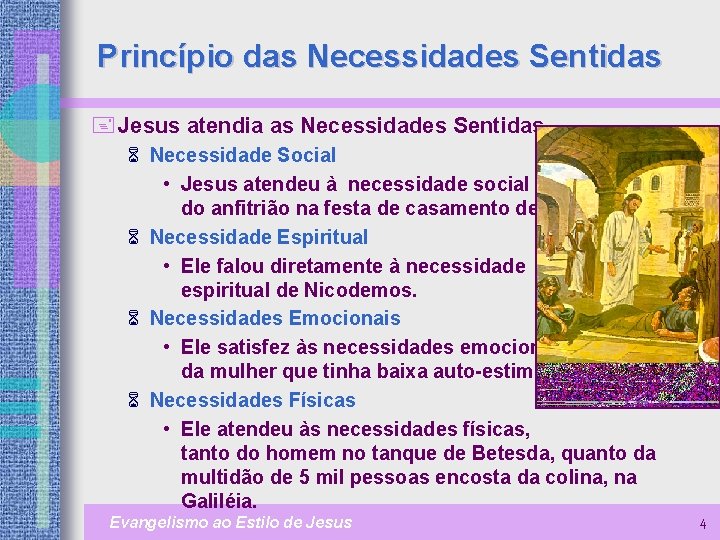 Princípio das Necessidades Sentidas + Jesus atendia as Necessidades Sentidas. 6 Necessidade Social •