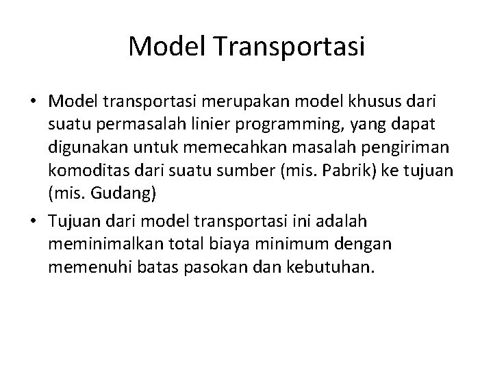 Model Transportasi • Model transportasi merupakan model khusus dari suatu permasalah linier programming, yang