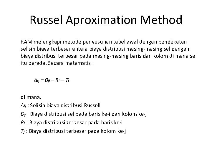 Russel Aproximation Method RAM melengkapi metode penyusunan tabel awal dengan pendekatan selisih biaya terbesar
