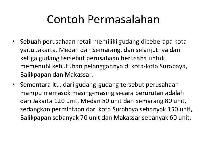 Contoh Permasalahan • Sebuah perusahaan retail memiliki gudang dibeberapa kota yaitu Jakarta, Medan Semarang,