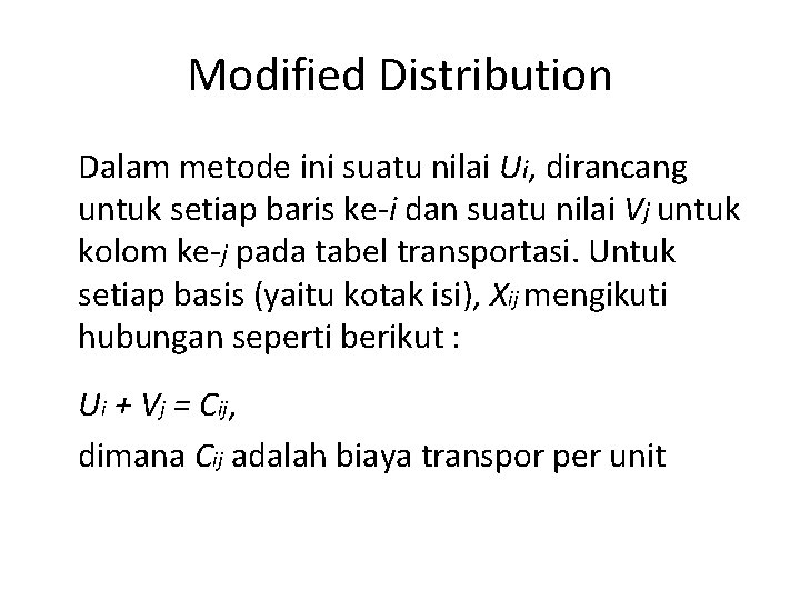 Modified Distribution Dalam metode ini suatu nilai Ui, dirancang untuk setiap baris ke-i dan