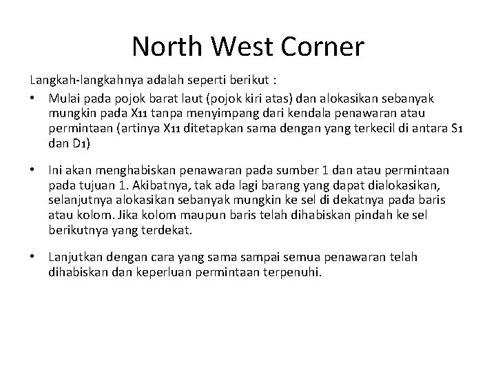 North West Corner Langkah-langkahnya adalah seperti berikut : • Mulai pada pojok barat laut