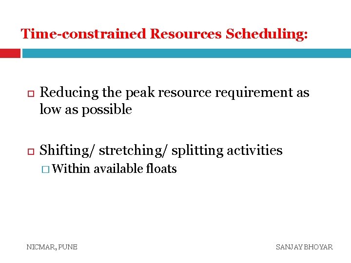 Time-constrained Resources Scheduling: Reducing the peak resource requirement as low as possible Shifting/ stretching/