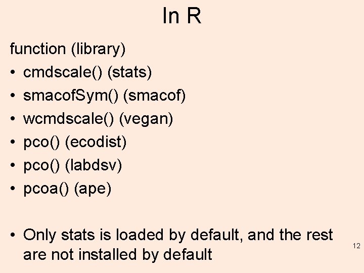 In R function (library) • cmdscale() (stats) • smacof. Sym() (smacof) • wcmdscale() (vegan)