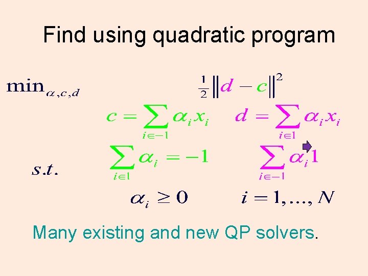 Find using quadratic program Many existing and new QP solvers. 