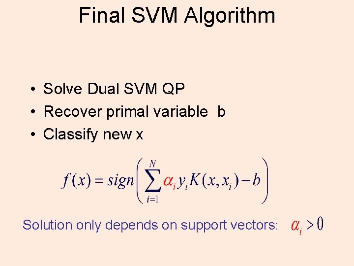 Final SVM Algorithm • Solve Dual SVM QP • Recover primal variable b •