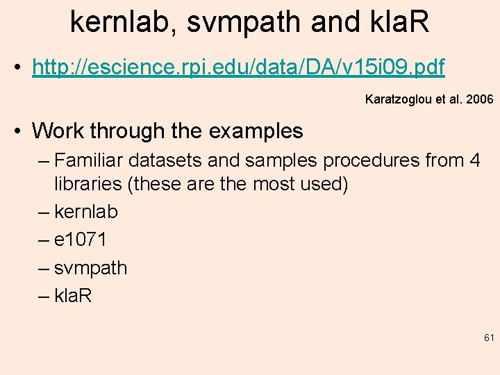 kernlab, svmpath and kla. R • http: //escience. rpi. edu/data/DA/v 15 i 09. pdf