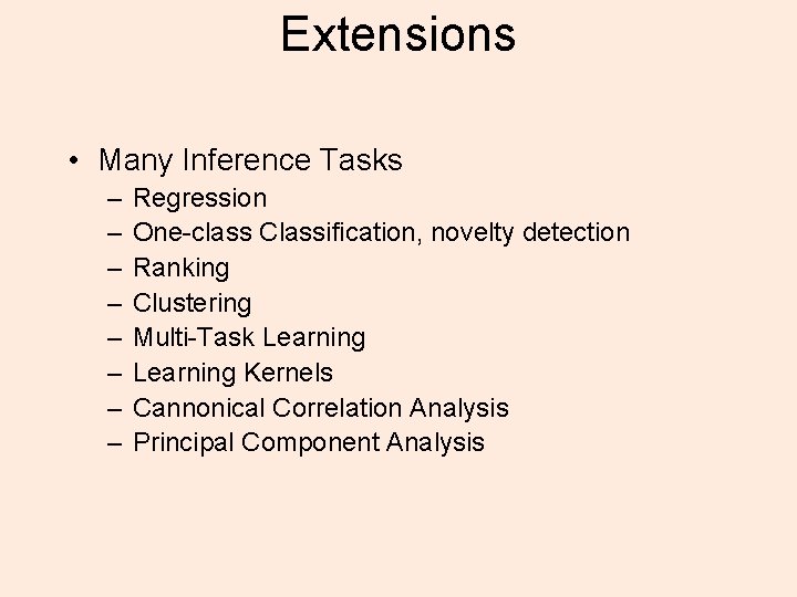 Extensions • Many Inference Tasks – – – – Regression One-class Classification, novelty detection