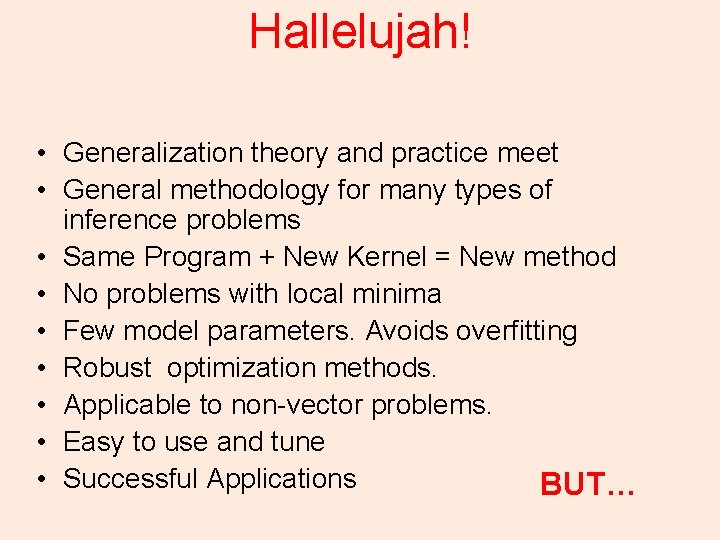 Hallelujah! • Generalization theory and practice meet • General methodology for many types of