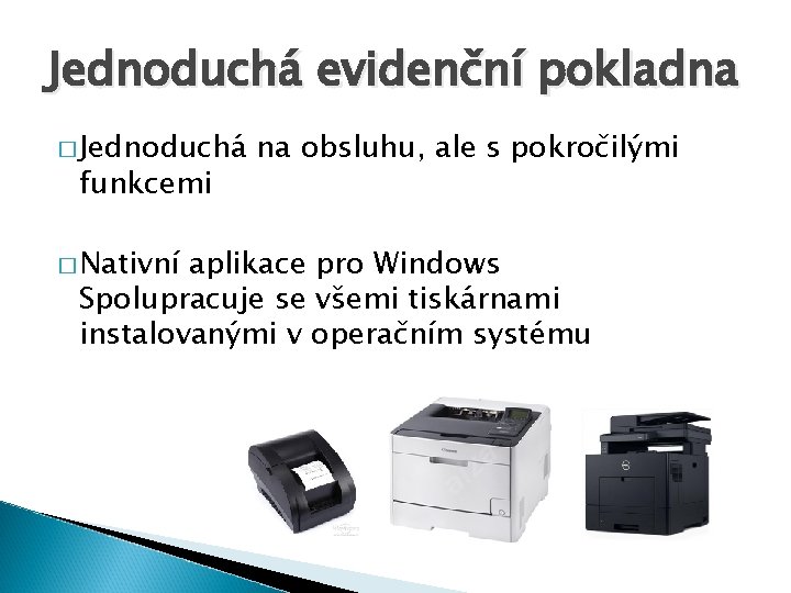 Jednoduchá evidenční pokladna � Jednoduchá funkcemi � Nativní na obsluhu, ale s pokročilými aplikace