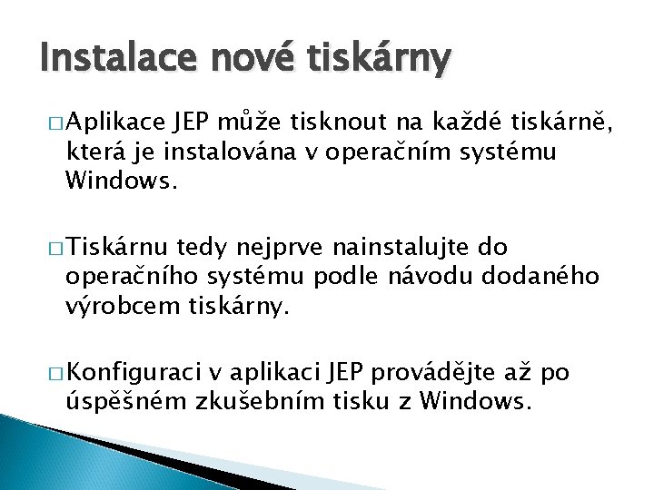 Instalace nové tiskárny � Aplikace JEP může tisknout na každé tiskárně, která je instalována