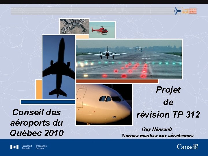 Conseil des aéroports du Québec 2010 Projet de révision TP 312 Guy Héneault Normes