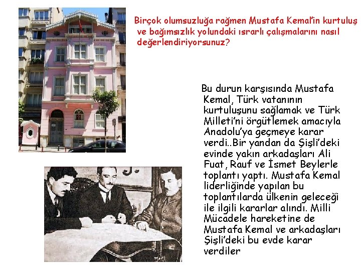 Birçok olumsuzluğa rağmen Mustafa Kemal’in kurtuluş ve bağımsızlık yolundaki ısrarlı çalışmalarını nasıl değerlendiriyorsunuz? Bu