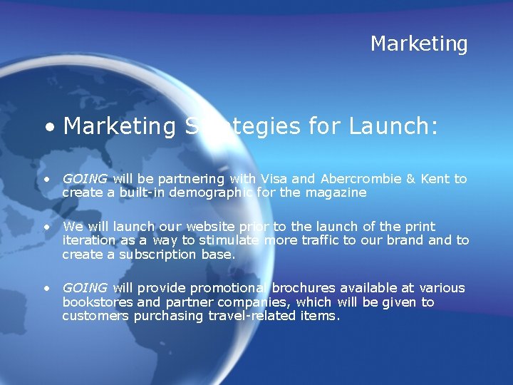 Marketing • Marketing Strategies for Launch: • GOING will be partnering with Visa and