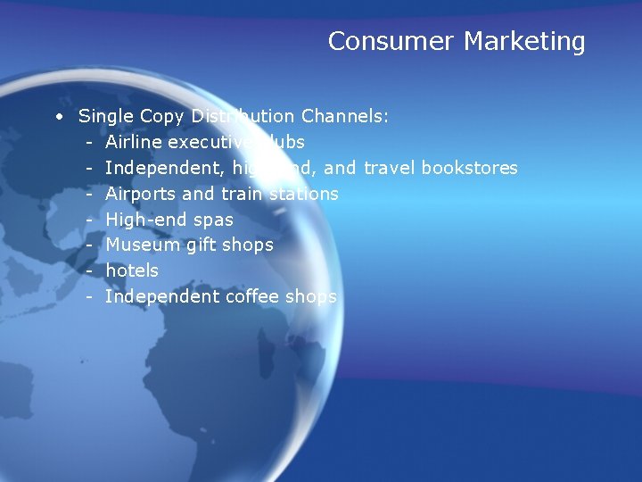 Consumer Marketing • Single Copy Distribution Channels: - Airline executive clubs - Independent, high-end,