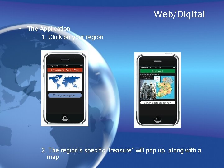 Web/Digital • The Application 1. Click on your region 2. The region’s specific “treasure”