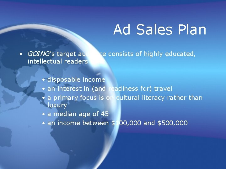 Ad Sales Plan • GOING’s target audience consists of highly educated, intellectual readers with: