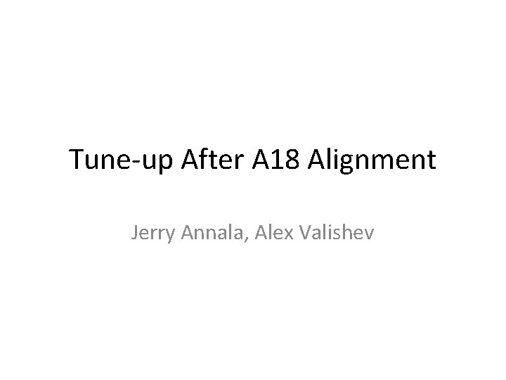Tune-up After A 18 Alignment Jerry Annala, Alex Valishev 