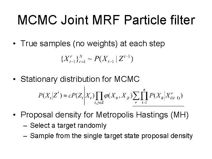 MCMC Joint MRF Particle filter • True samples (no weights) at each step • MCMC Joint MRF Particle filter • True samples (no weights) at each step •