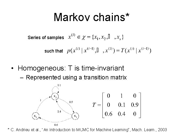 Markov chains* Series of samples such that • Homogeneous: T is time-invariant – Represented Markov chains* Series of samples such that • Homogeneous: T is time-invariant – Represented